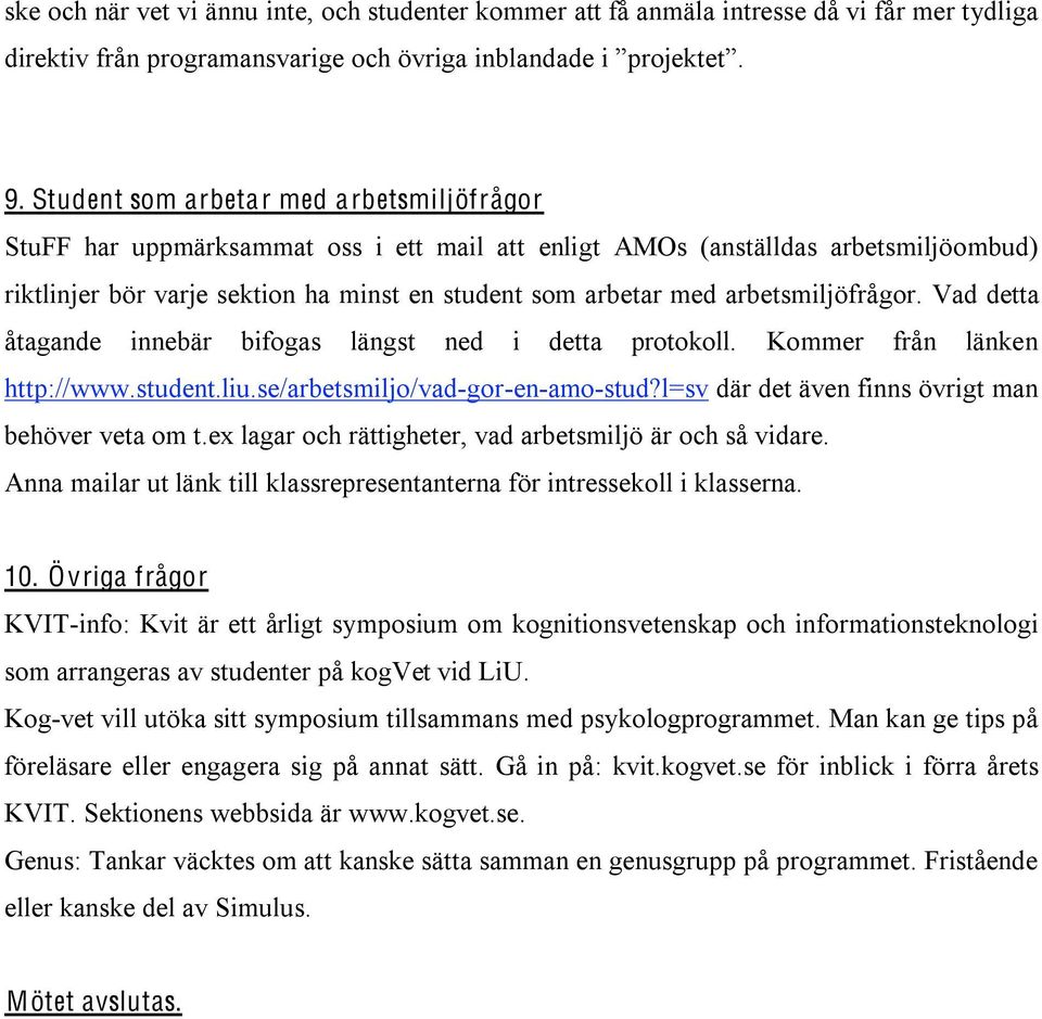 arbetsmiljöfrågor. Vad detta åtagande innebär bifogas längst ned i detta protokoll. Kommer från länken http://www.student.liu.se/arbetsmiljo/vad-gor-en-amo-stud?