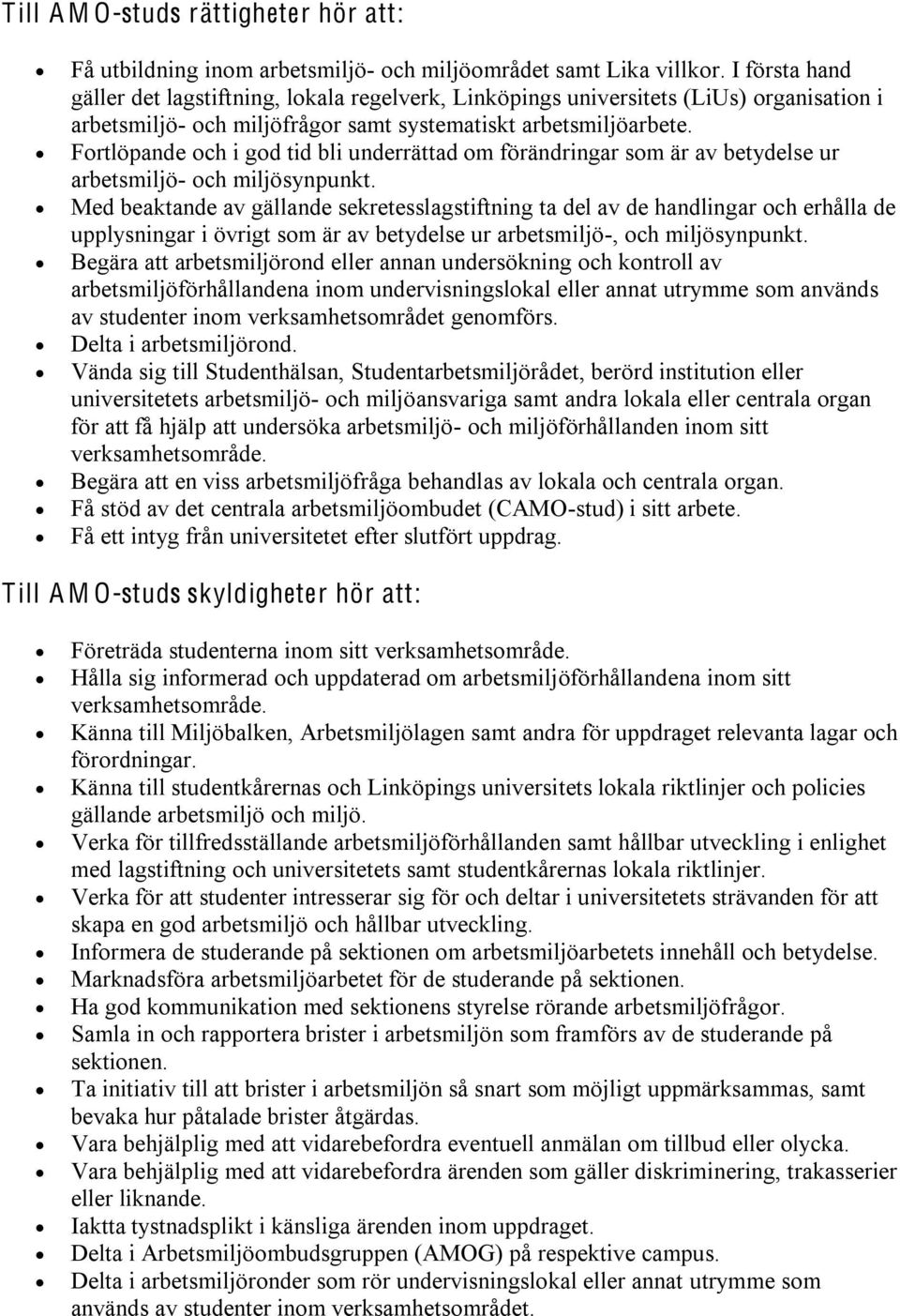 Fortlöpande och i god tid bli underrättad om förändringar som är av betydelse ur arbetsmiljö- och miljösynpunkt.