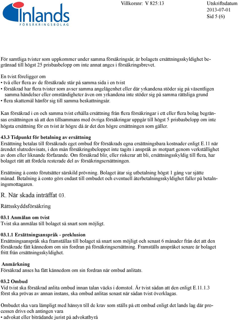 händelser eller omständigheter även om yrkandena inte stöder sig på samma rättsliga grund flera skattemål hänför sig till samma beskattningsår.