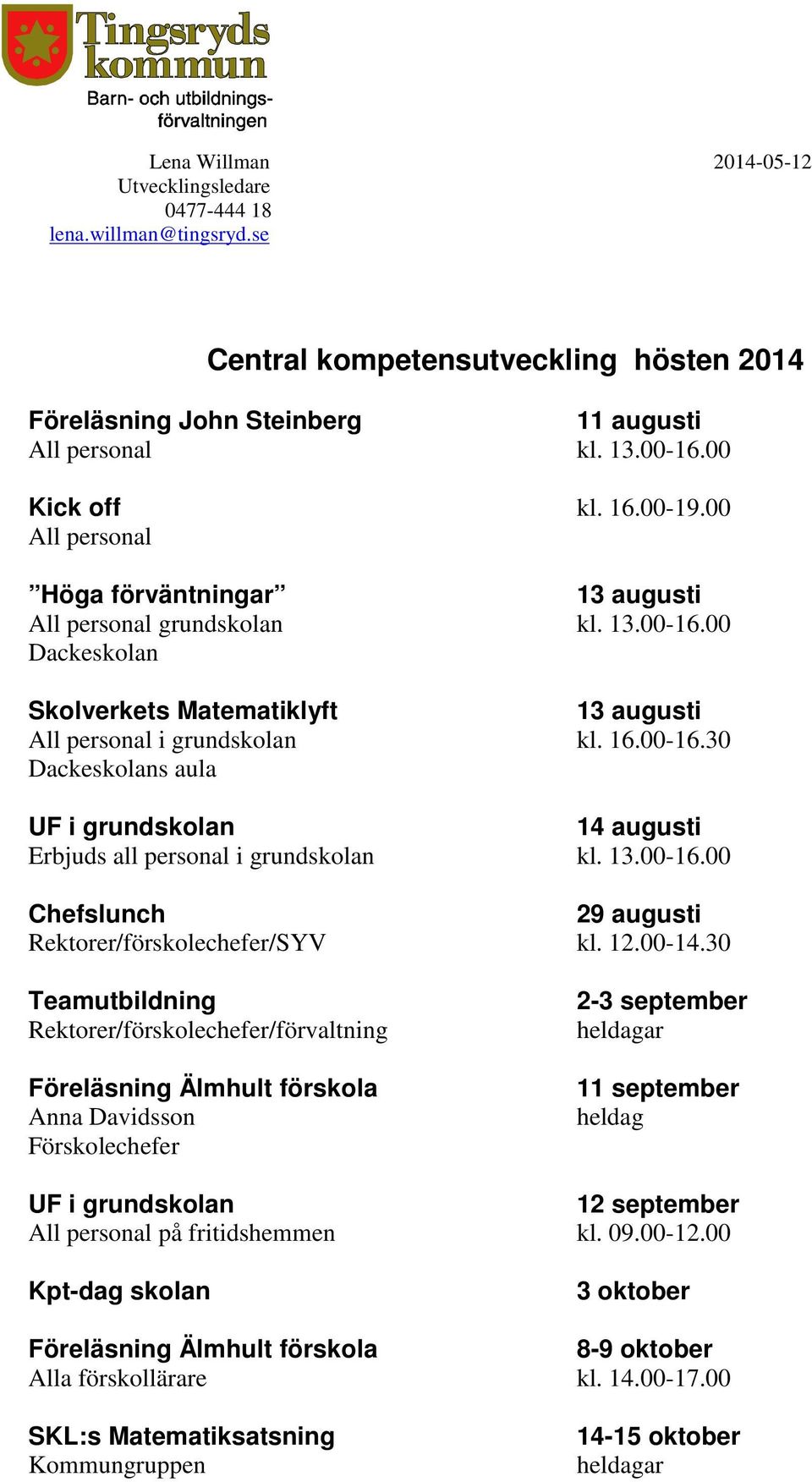 13.00-16.00 Chefslunch 29 augusti Rektorer/förskolechefer/SYV kl. 12.00-14.