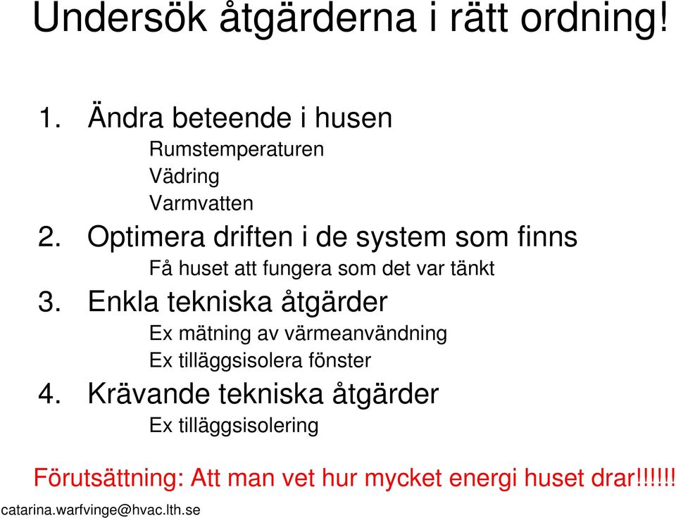 Optimera driften i de system som finns Få huset att fungera som det var tänkt 3.