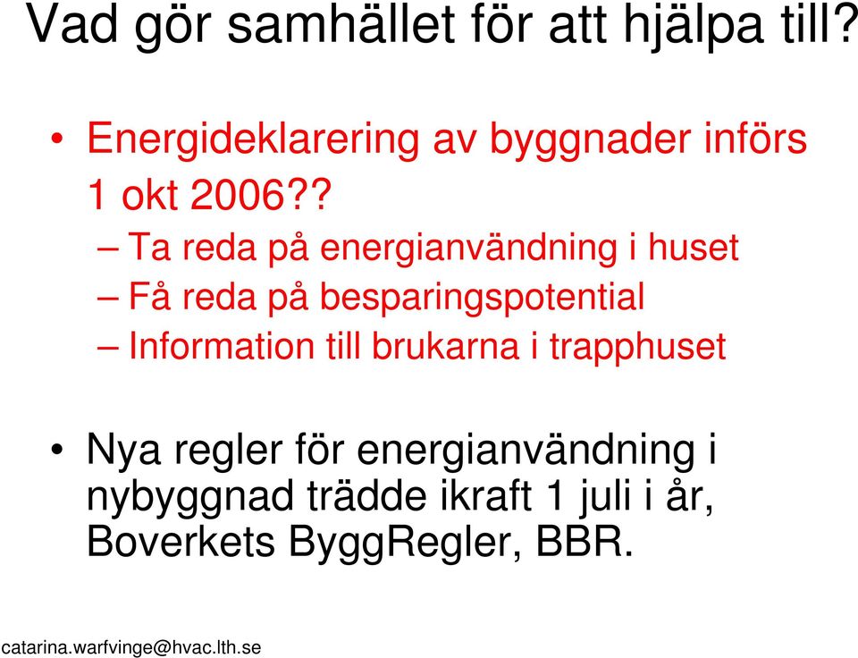 ? Ta reda på energianvändning i huset Få reda på besparingspotential