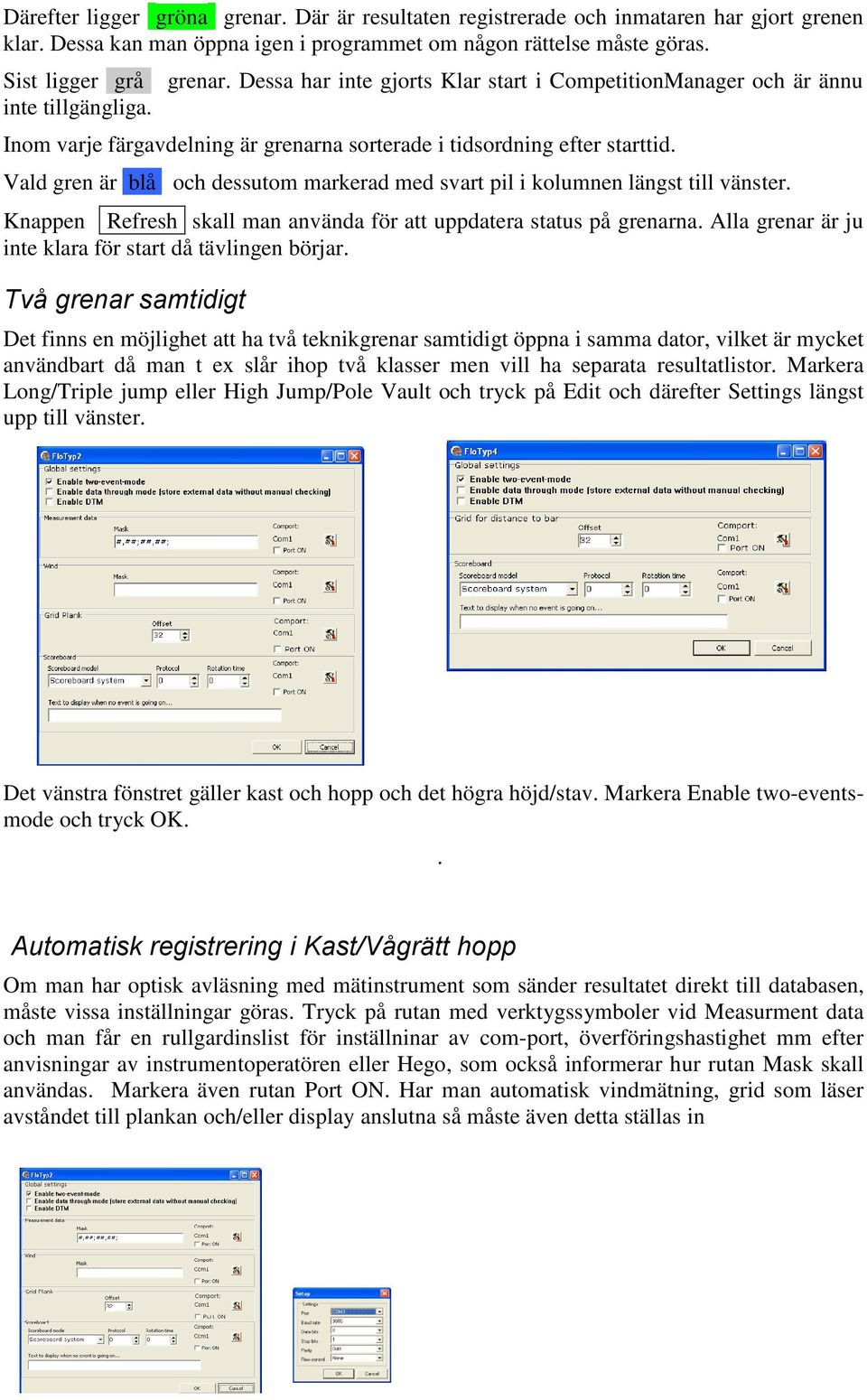 Vald gren är blå och dessutom markerad med svart pil i kolumnen längst till vänster. Knappen Refresh skall man använda för att uppdatera status på grenarna.