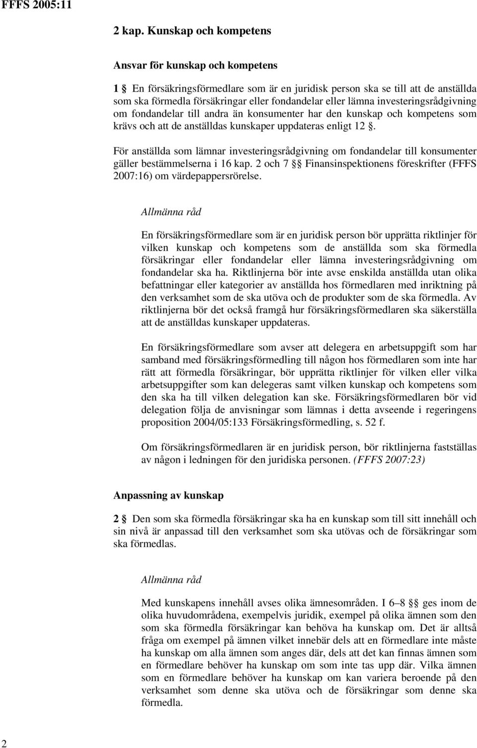 investeringsrådgivning om fondandelar till andra än konsumenter har den kunskap och kompetens som krävs och att de anställdas kunskaper uppdateras enligt 12.