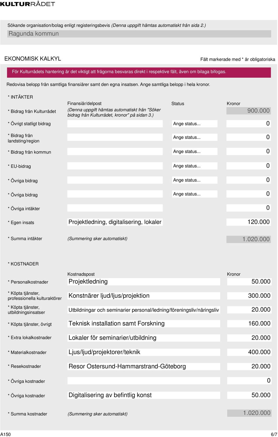 ) * Övrigt statligt bidrag Ange status... * Bidrag från landsting/region Ange status... * Bidrag från kommun Ange status... * EU-bidrag Ange status... * Övriga bidrag Ange status.