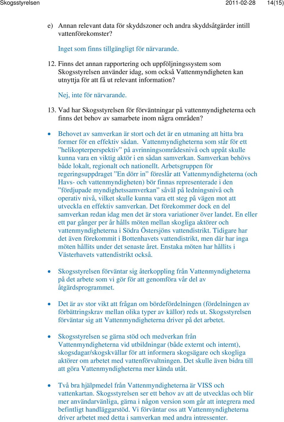 Vad har Skogsstyrelsen för förväntningar på vattenmyndigheterna och finns det behov av samarbete inom några områden?