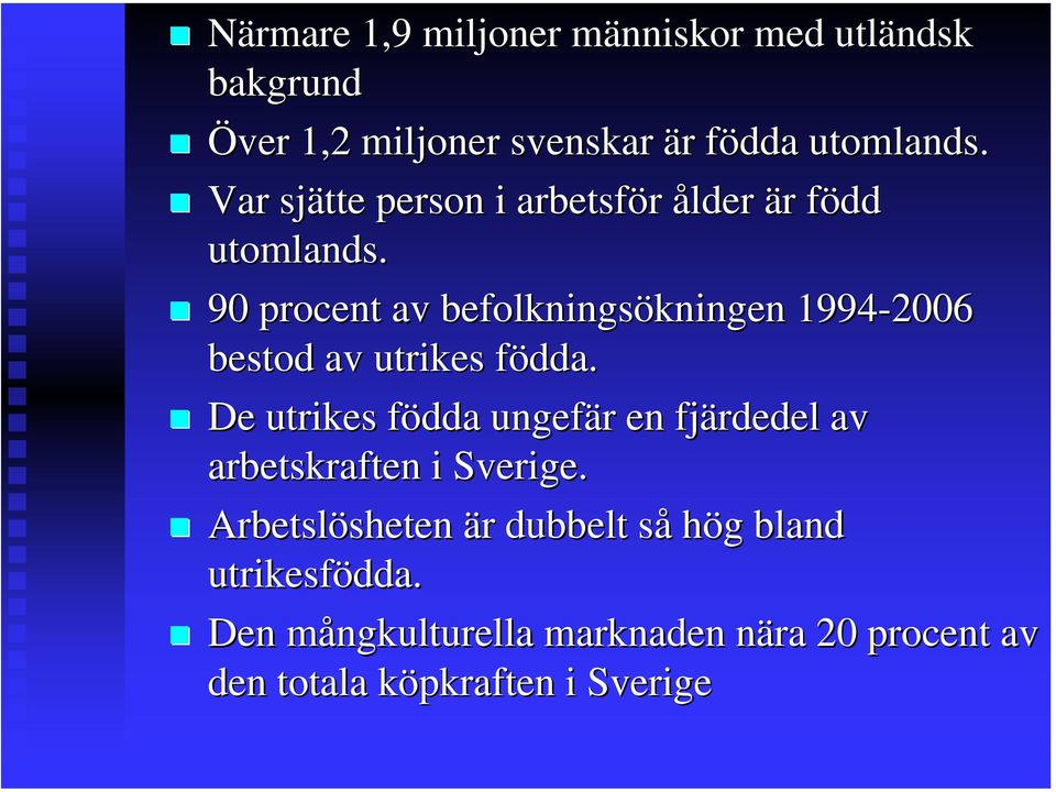 90 procent av befolkningsökningen kningen 1994-2006 bestod av utrikes födda.