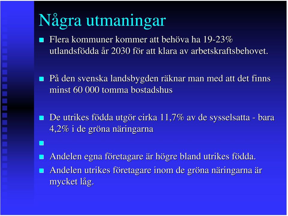 På den svenska landsbygden räknar r man med att det finns minst 60 000 tomma bostadshus De utrikes födda f