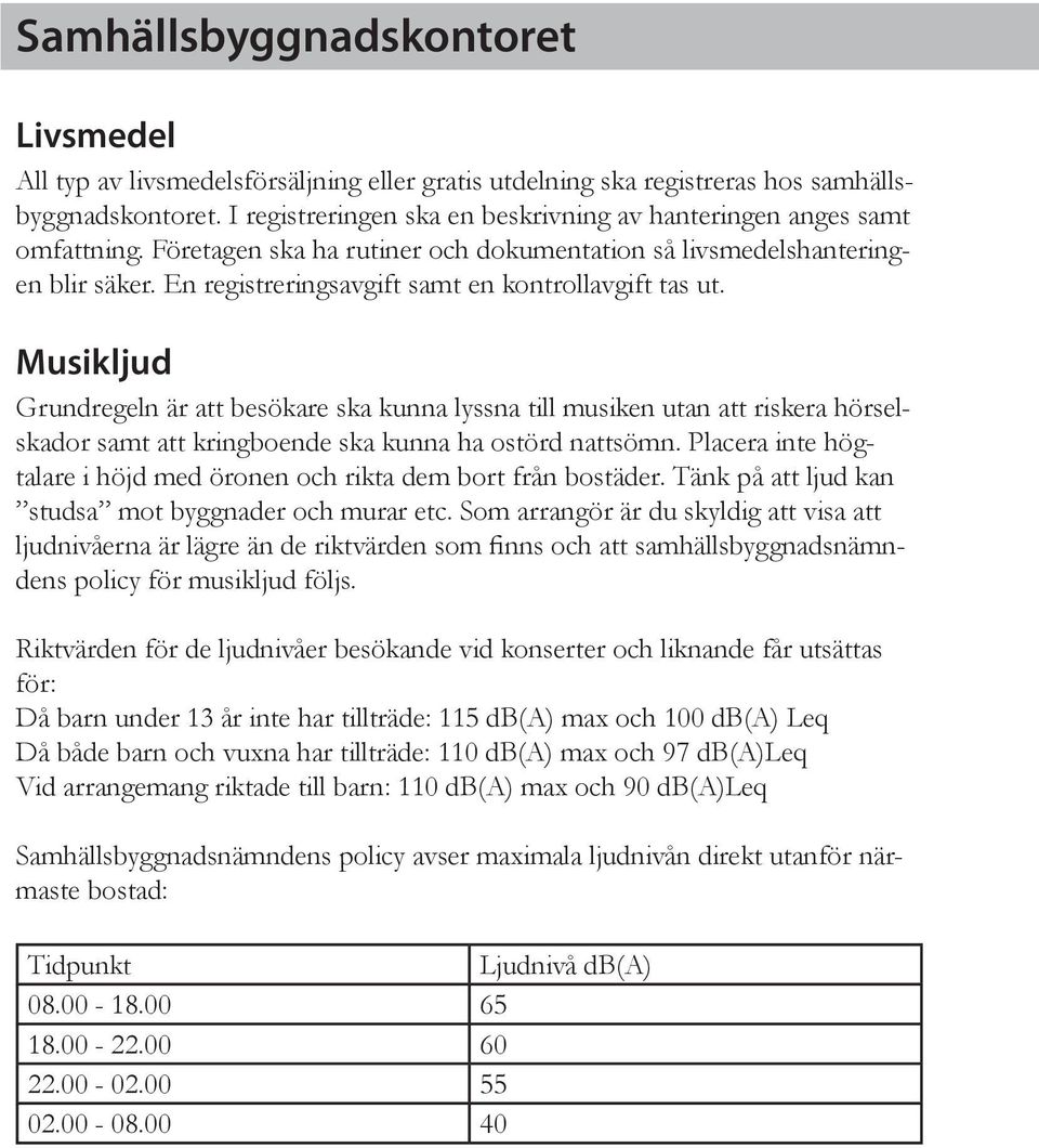 En registreringsavgift samt en kontrollavgift tas ut.