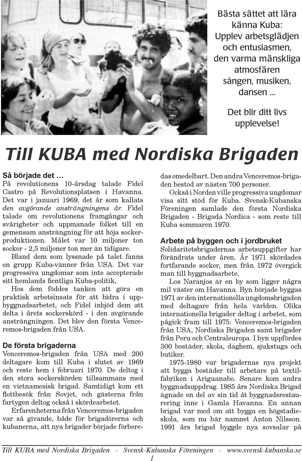 Det var i januari 1969, det år som kallats den avgörande ansträngningens år.