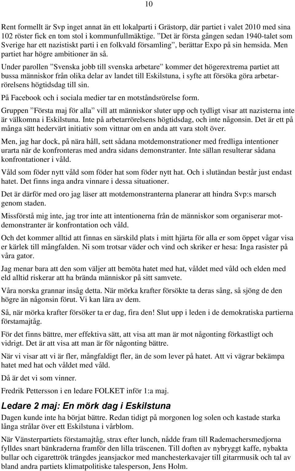 Under parollen Svenska jobb till svenska arbetare kommer det högerextrema partiet att bussa människor från olika delar av landet till Eskilstuna, i syfte att försöka göra arbetarrörelsens högtidsdag