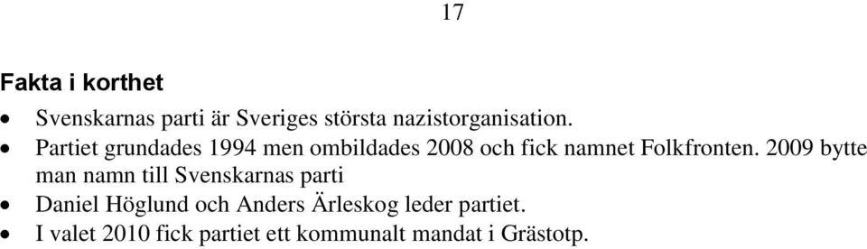 Partiet grundades 1994 men ombildades 2008 och fick namnet Folkfronten.