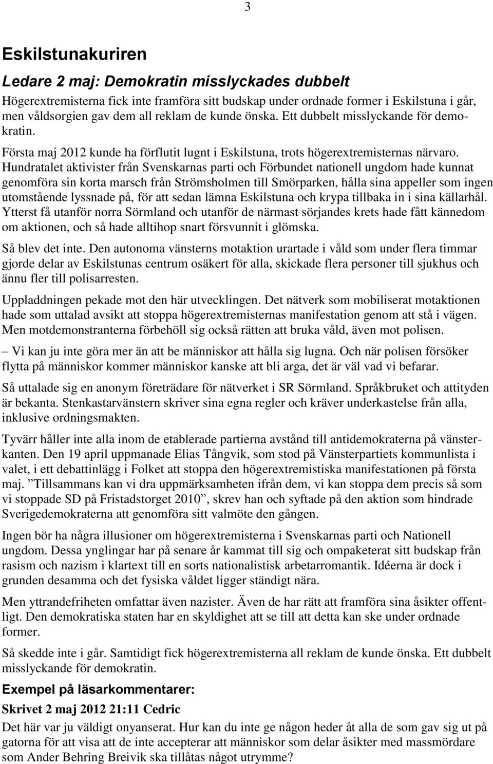 Hundratalet aktivister från Svenskarnas parti och Förbundet nationell ungdom hade kunnat genomföra sin korta marsch från Strömsholmen till Smörparken, hålla sina appeller som ingen utomstående