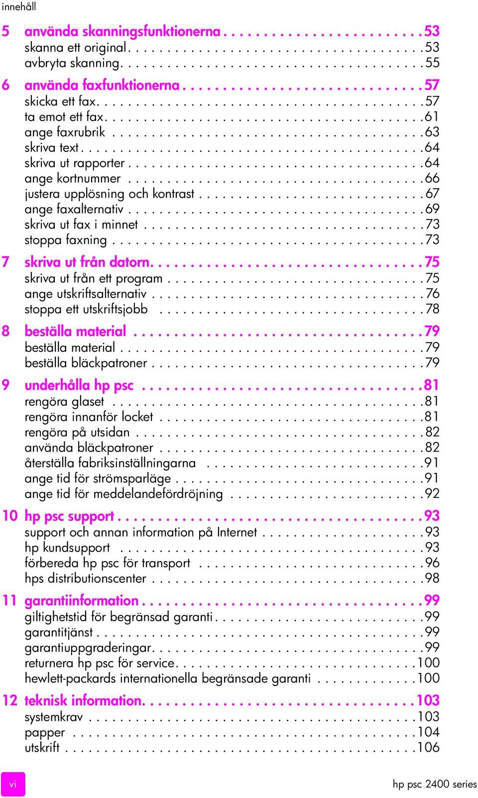 ...........................................64 skriva ut rapporter......................................64 ange kortnummer......................................66 justera upplösning och kontrast.