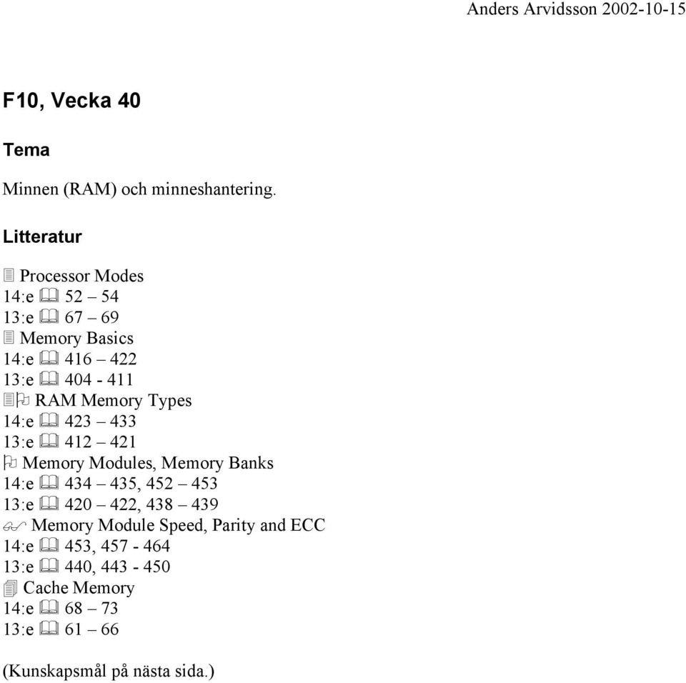 RAM Memory Types 14:e 423 433 13:e 412 421 Memory Modules, Memory Banks 14:e 434 435, 452