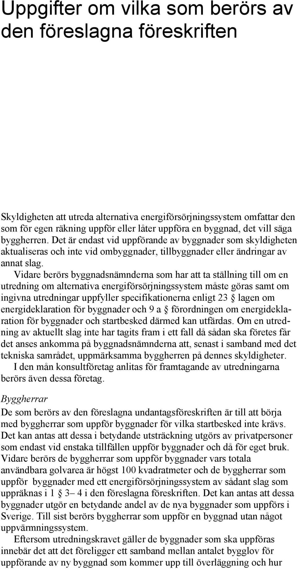 Vidare berörs byggnadsnämnderna som har att ta ställning till om en utredning om alternativa energiförsörjningssystem måste göras samt om ingivna utredningar uppfyller specifikationerna enligt 23