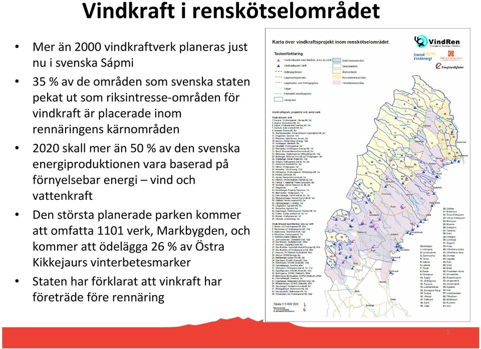 energiproduktionen vara baserad på förnyelsebar energi vind och vattenkraft Den största planerade parken kommer att omfatta 1101