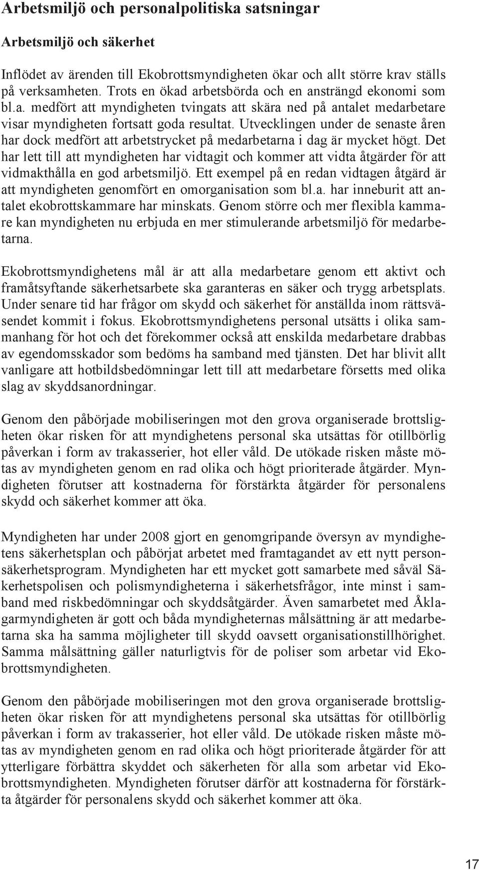 Utvecklingen under de senaste åren har dock medfört att arbetstrycket på medarbetarna i dag är mycket högt.