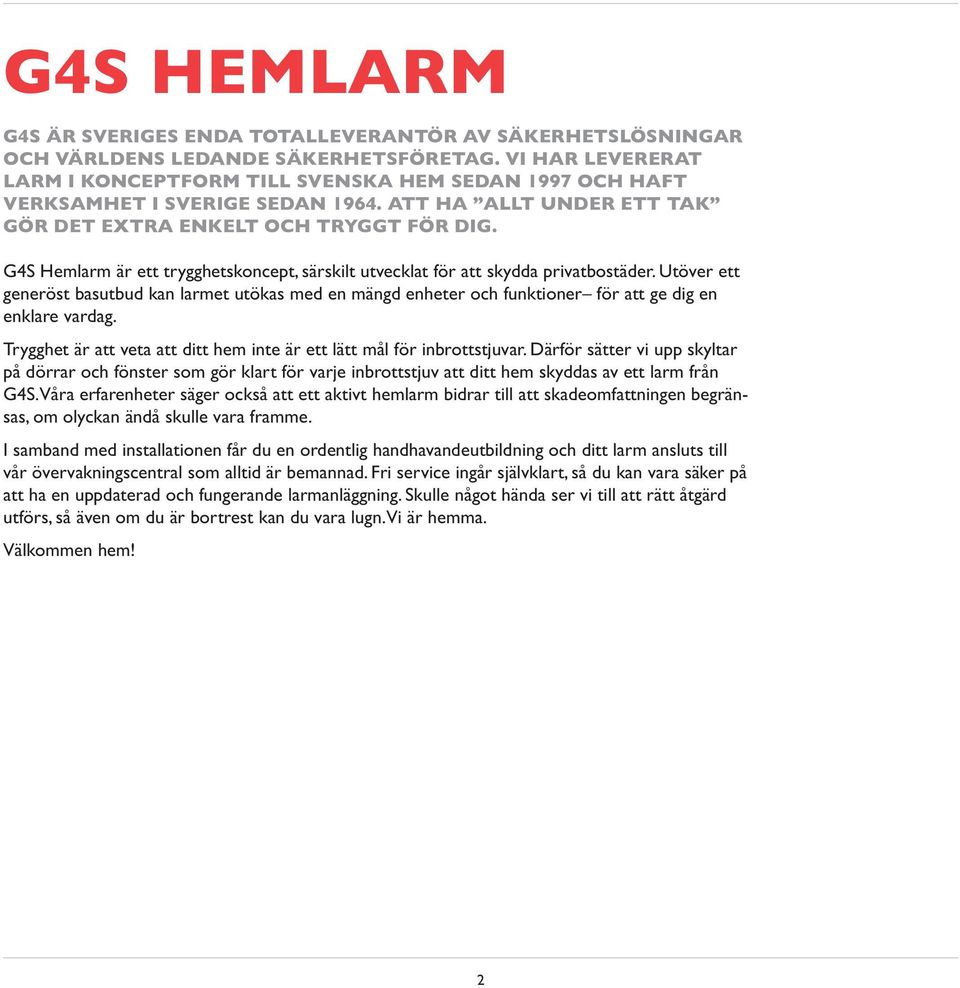 G4S Hemlarm är ett trygghetskoncept, särskilt utvecklat för att skydda privatbostäder.