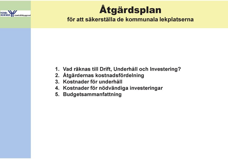 Åtgärdernas kostnadsfördelning 3. Kostnader för underhåll 4.