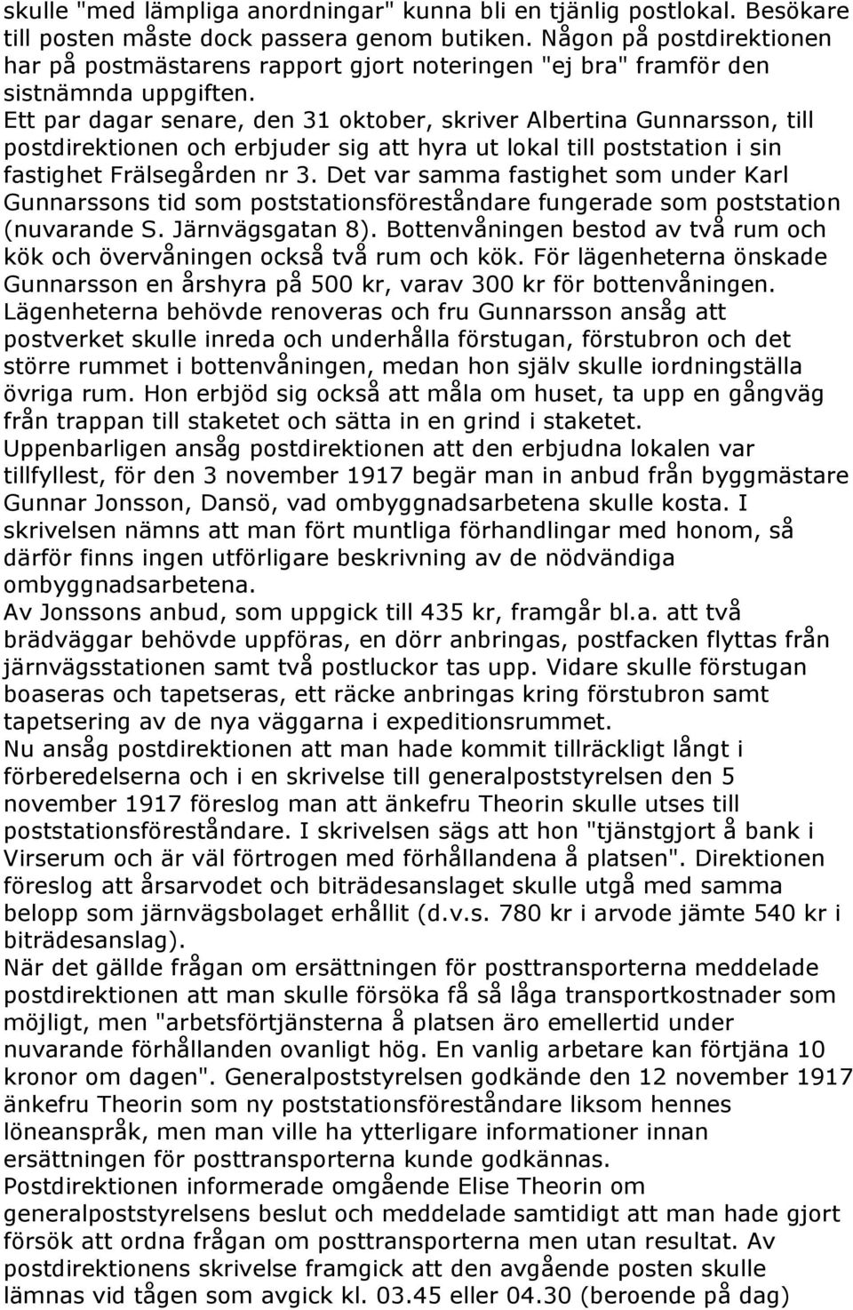 Ett par dagar senare, den 31 oktober, skriver Albertina Gunnarsson, till postdirektionen och erbjuder sig att hyra ut lokal till poststation i sin fastighet Frälsegården nr 3.