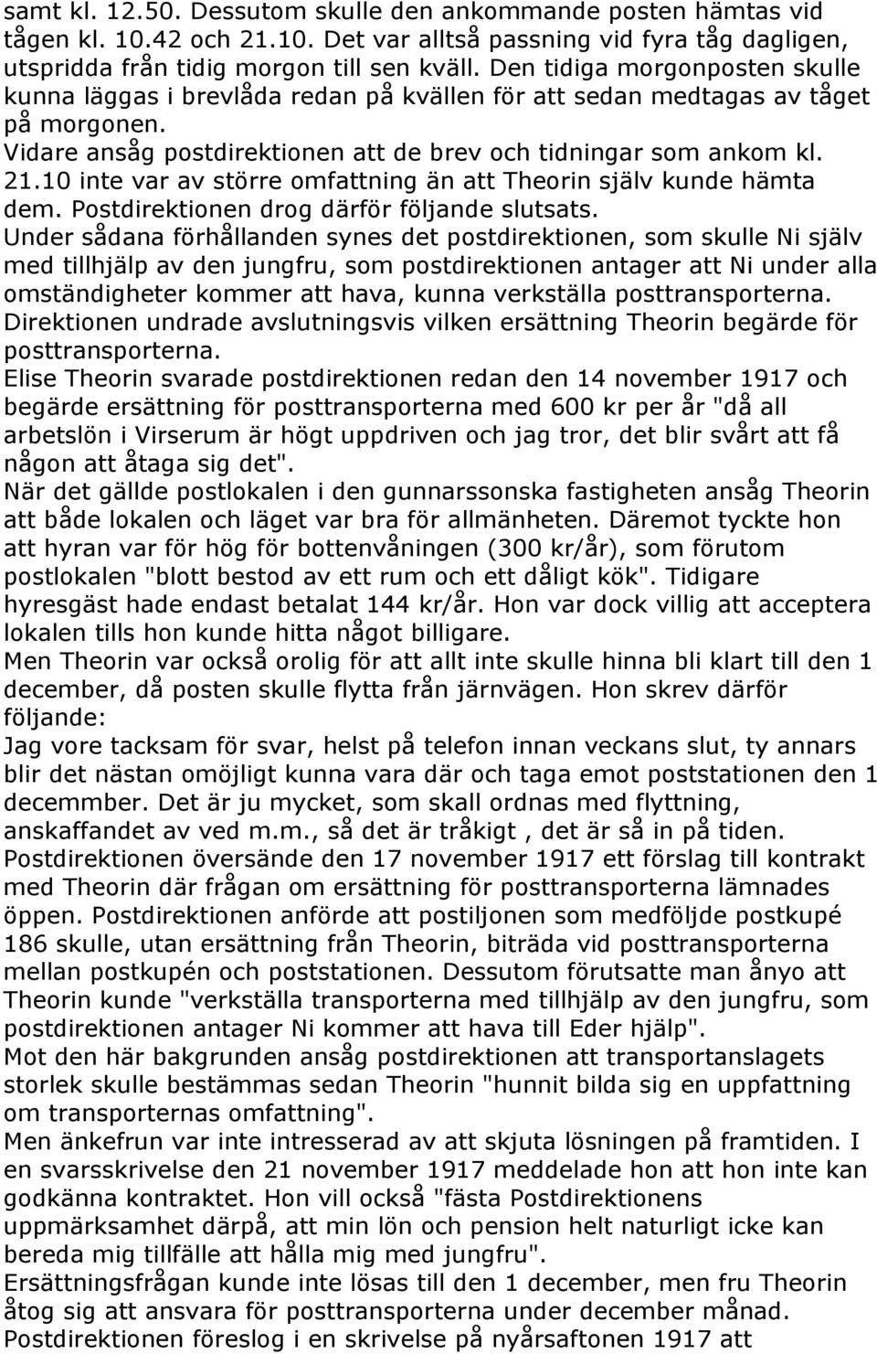 10 inte var av större omfattning än att Theorin själv kunde hämta dem. Postdirektionen drog därför följande slutsats.