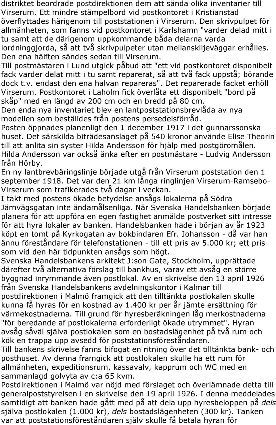 mellanskiljeväggar erhålles. Den ena hälften sändes sedan till Virserum.