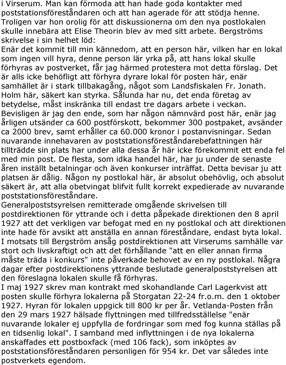 Bergströms skrivelse i sin helhet löd: Enär det kommit till min kännedom, att en person här, vilken har en lokal som ingen vill hyra, denne person lär yrka på, att hans lokal skulle förhyras av