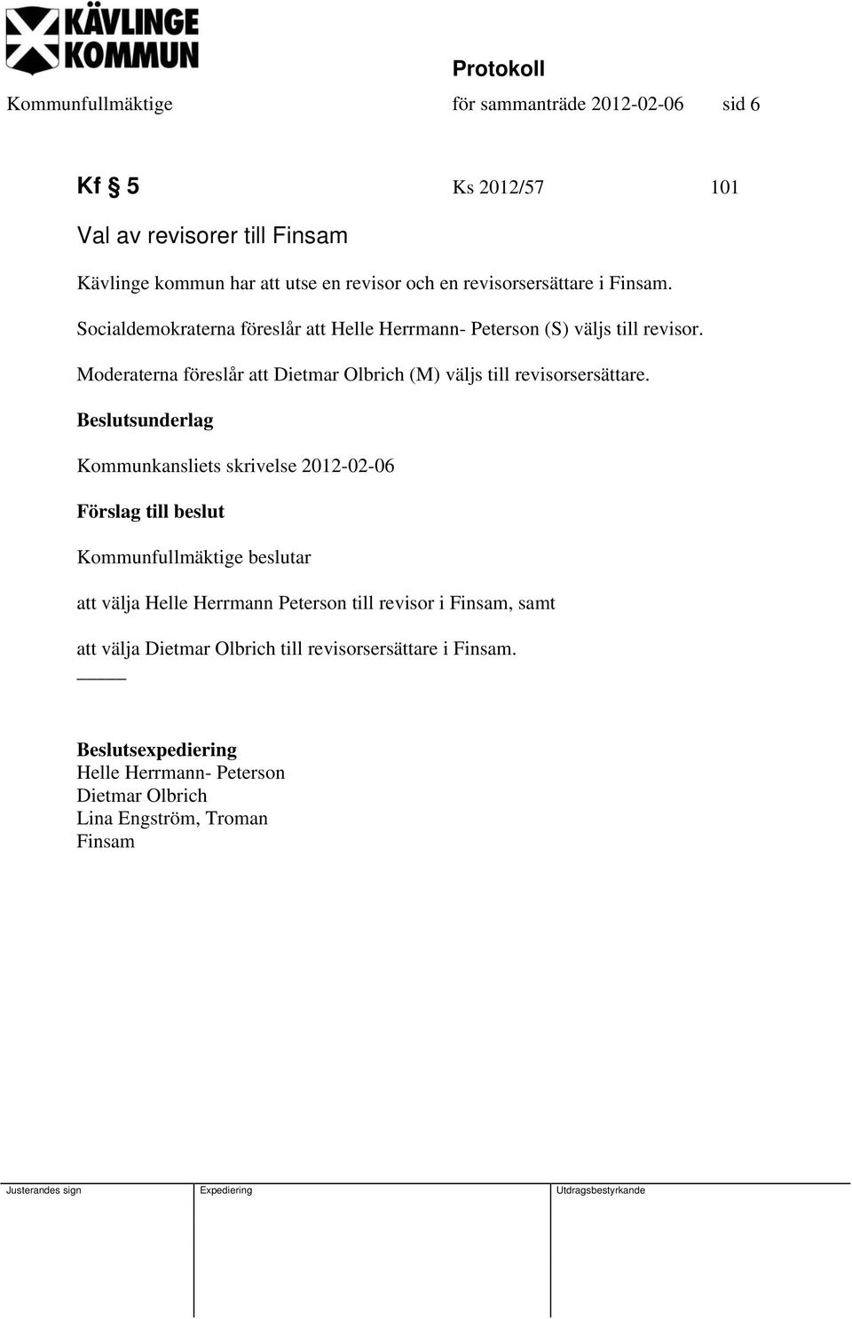 oderaterna föreslår att Dietmar Olbrich () väljs till revisorsersättare.
