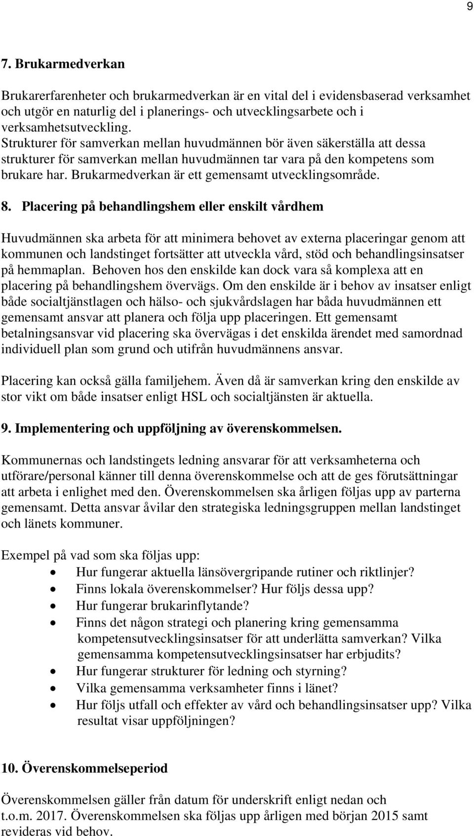 Brukarmedverkan är ett gemensamt utvecklingsområde. 8.