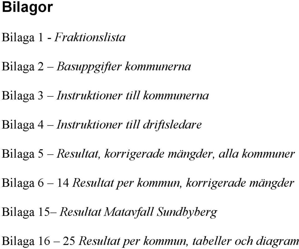 Resultat, korrigerade mängder, alla kommuner Bilaga 6 14 Resultat per kommun,