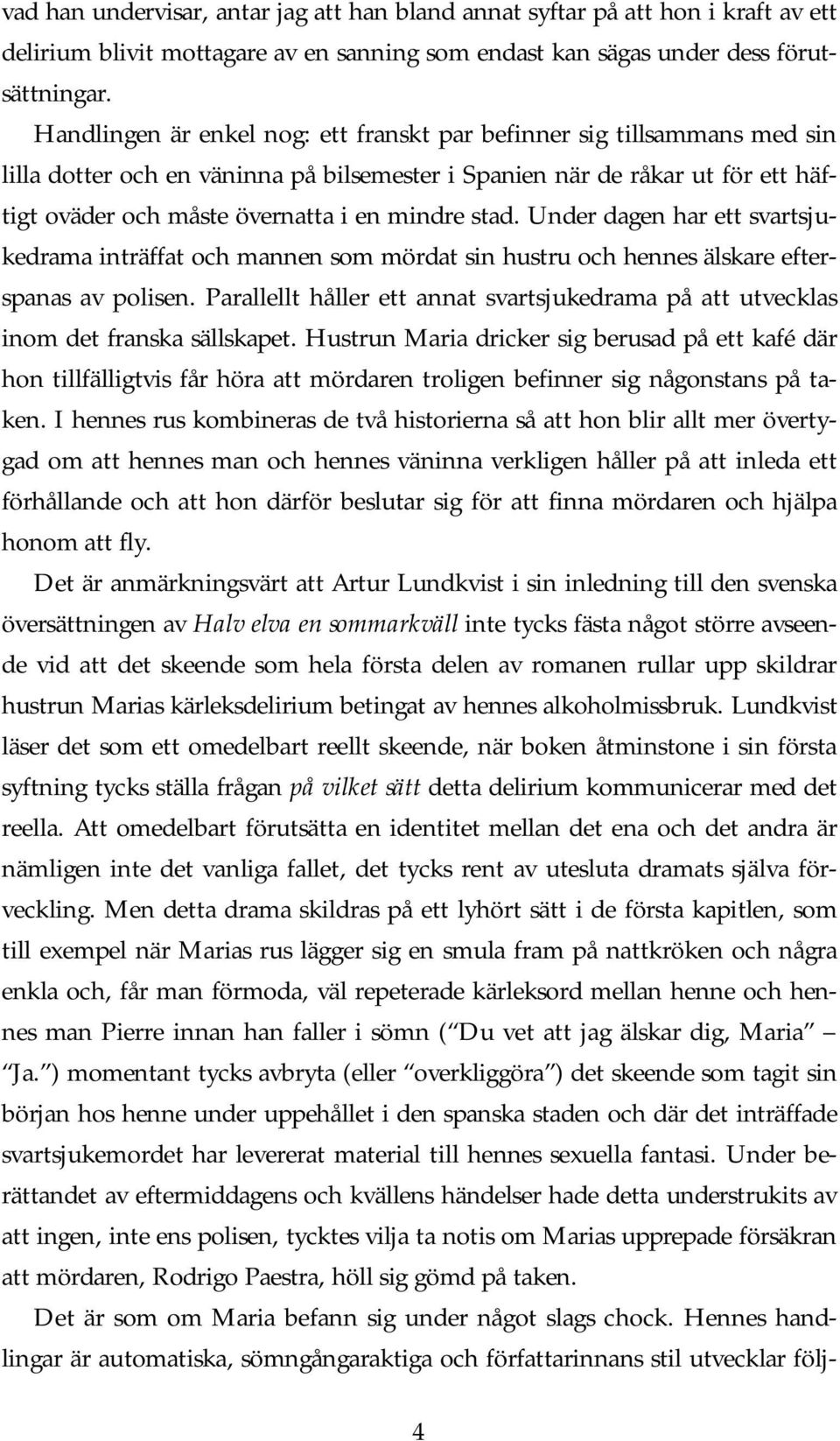 stad. Under dagen har ett svartsjukedrama inträffat och mannen som mördat sin hustru och hennes älskare efterspanas av polisen.