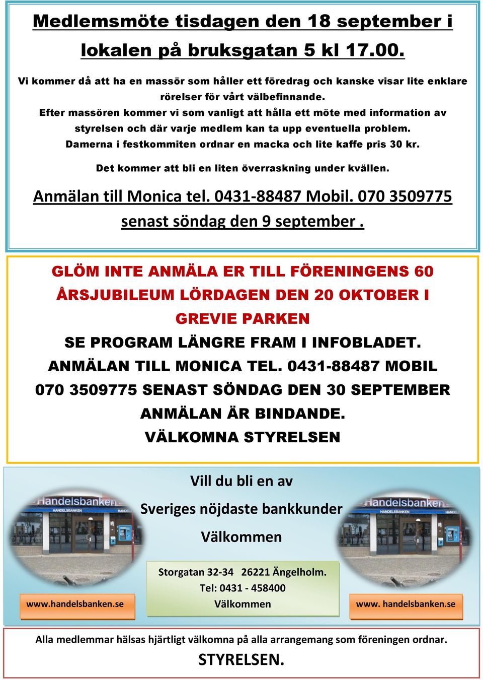 Damerna i festkommiten ordnar en macka och lite kaffe pris 30 kr. Det kommer att bli en liten överraskning under kvällen. Anmälan till Monica tel. 0431-88487 Mobil.