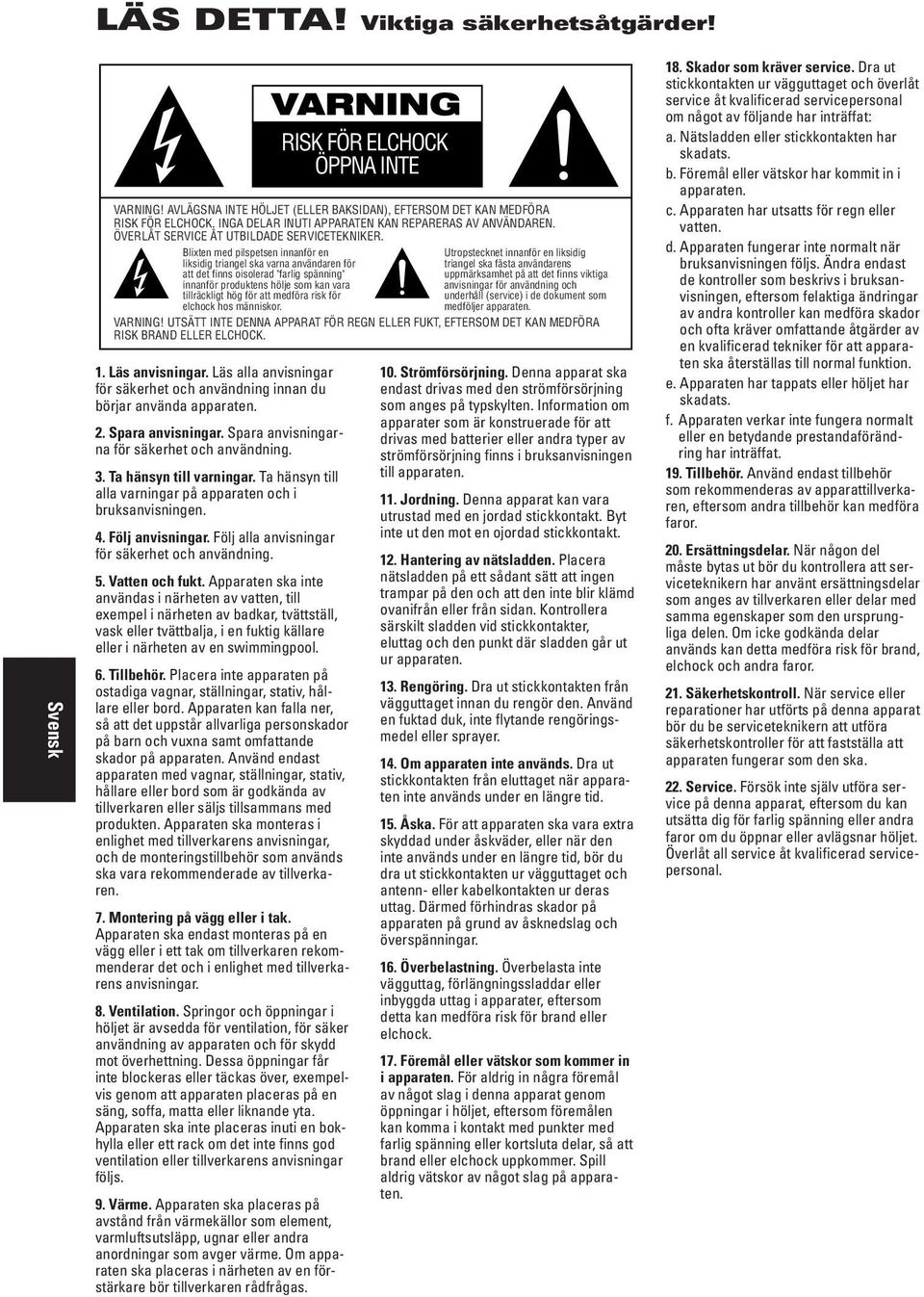 Följ alla anvisningar för säkerhet och användning. 5. Vatten och fukt.