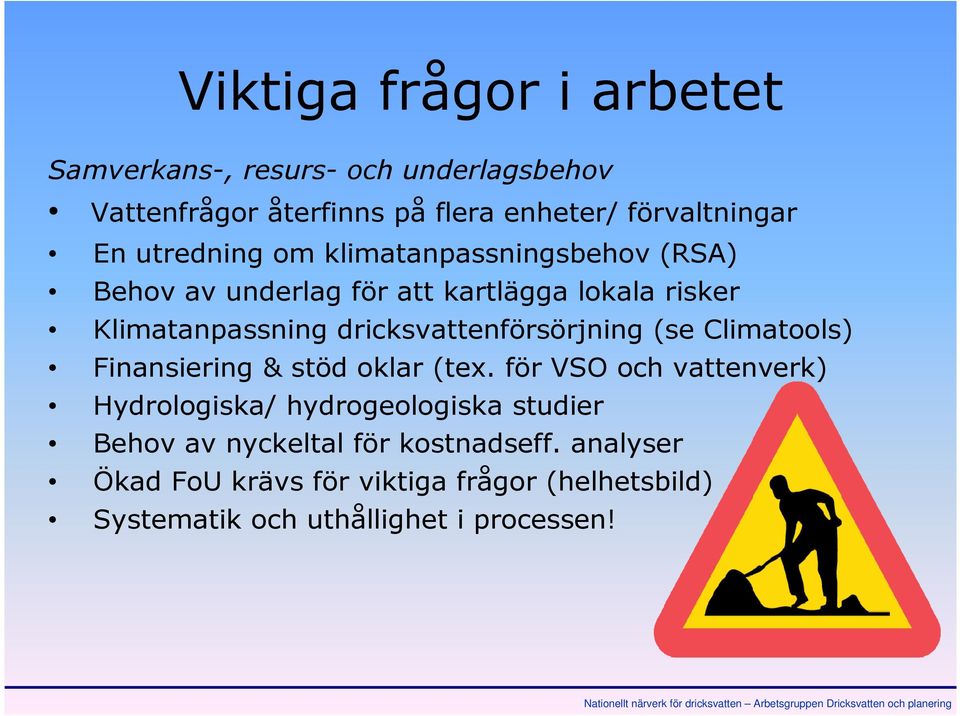 dricksvattenförsörjning (se Climatools) Finansiering & stöd oklar (tex.