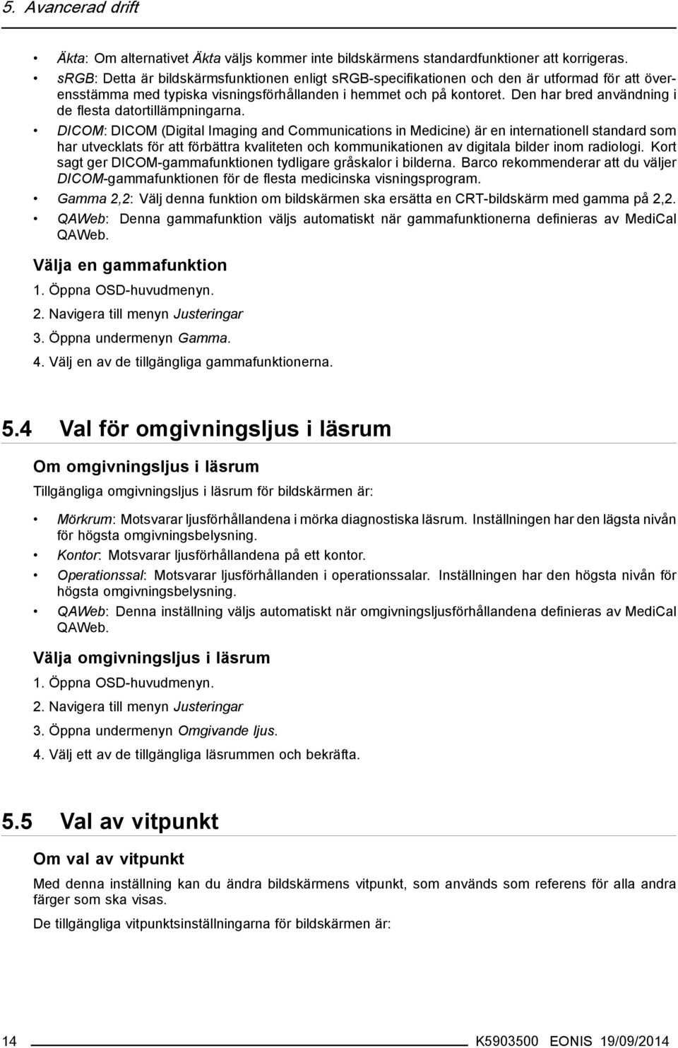 Den har bred användning i de flesta datortillämpningarna.