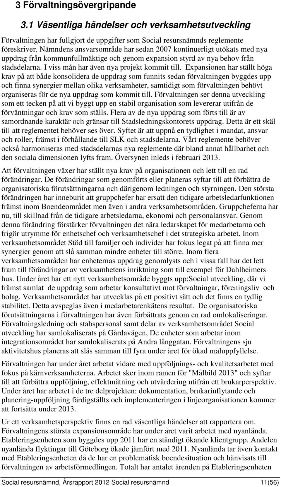 I viss mån har även nya projekt kommit till.