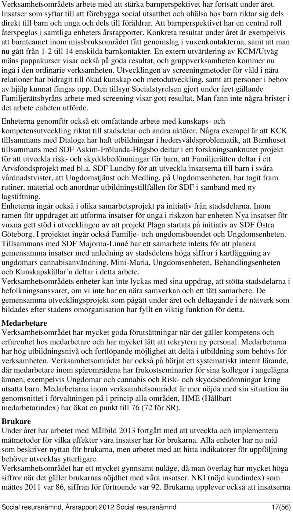 Att barnperspektivet har en central roll återspeglas i samtliga enheters årsrapporter.