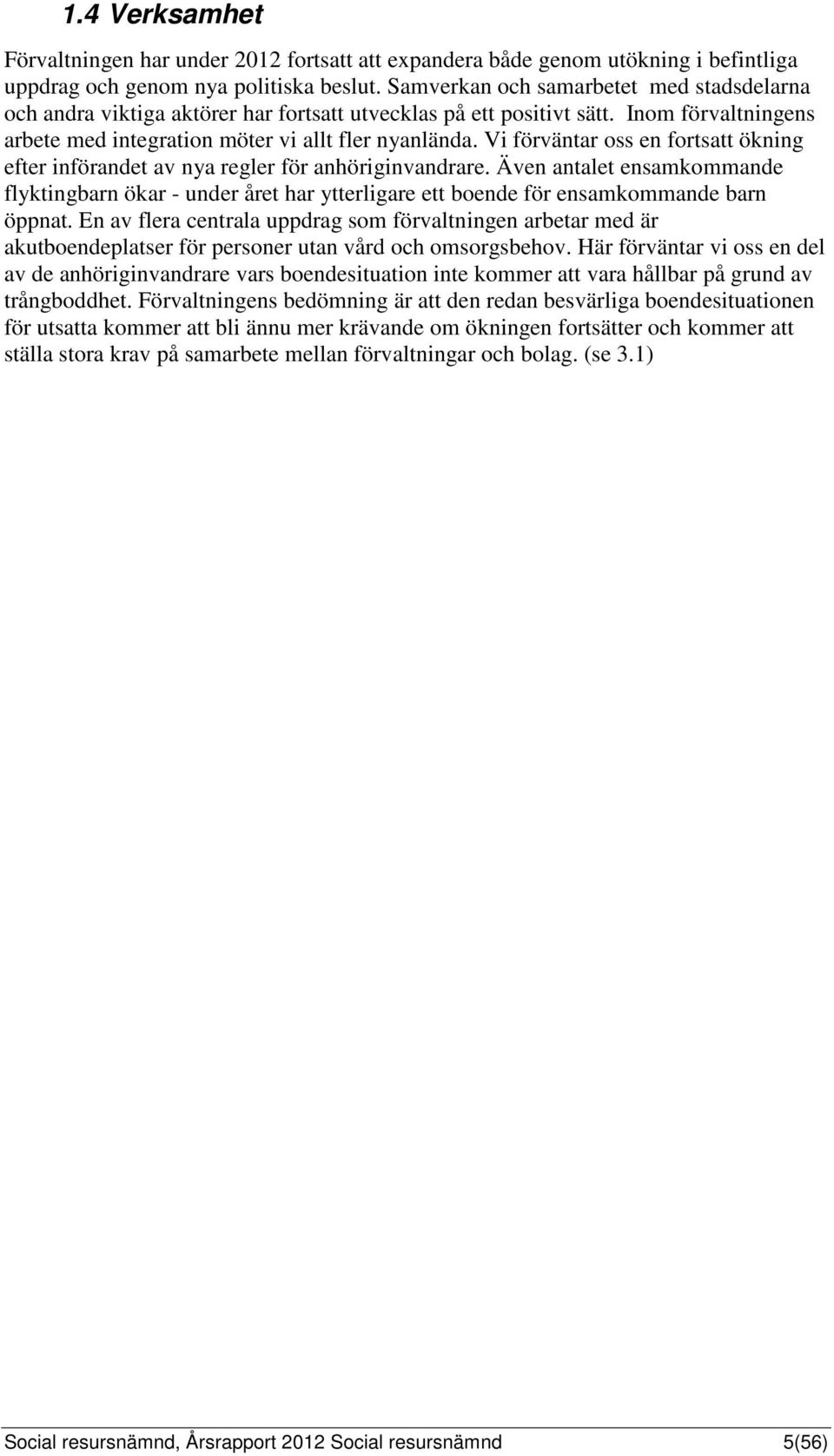 Vi förväntar oss en fortsatt ökning efter införandet av nya regler för anhöriginvandrare.
