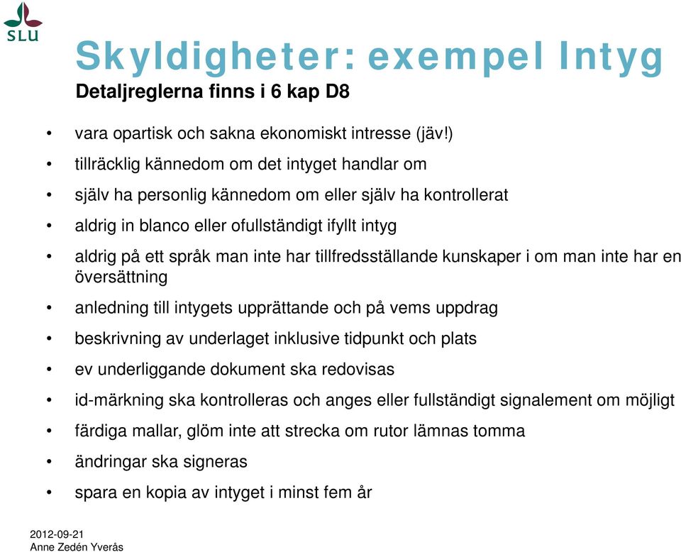 man inte har tillfredsställande kunskaper i om man inte har en översättning anledning till intygets upprättande och på vems uppdrag beskrivning av underlaget inklusive tidpunkt