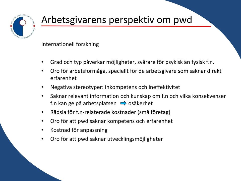 ernationell forskning Grad och typ påverkar möjligheter, svårare för psykisk än fysisk f.n. Oro för arbetsförmåga, speciellt för de