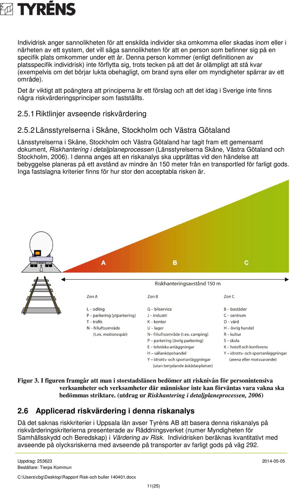 Denna person kommer (enligt definitionen av platsspecifik individrisk) inte förflytta sig, trots tecken på att det är olämpligt att stå kvar (exempelvis om det börjar lukta obehagligt, om brand syns