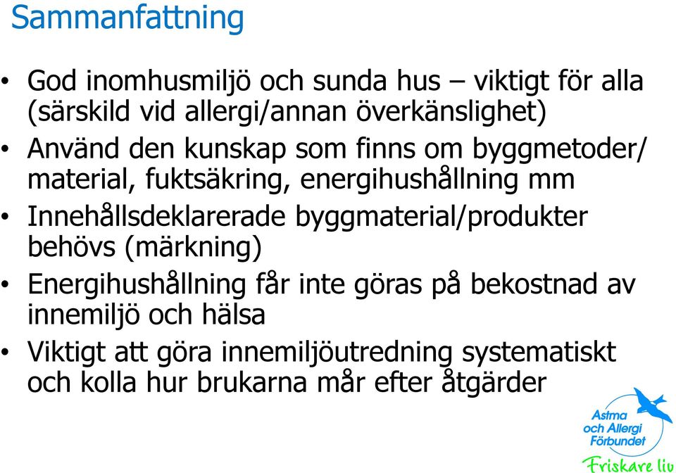 Innehållsdeklarerade byggmaterial/produkter behövs (märkning) Energihushållning får inte göras på