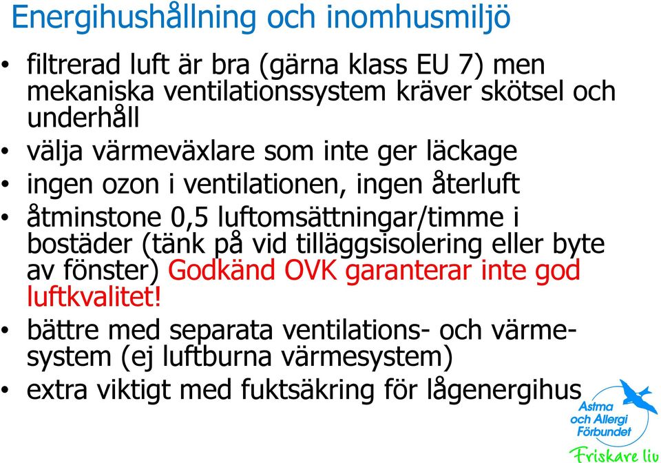 luftomsättningar/timme i bostäder (tänk på vid tilläggsisolering eller byte av fönster) Godkänd OVK garanterar inte god