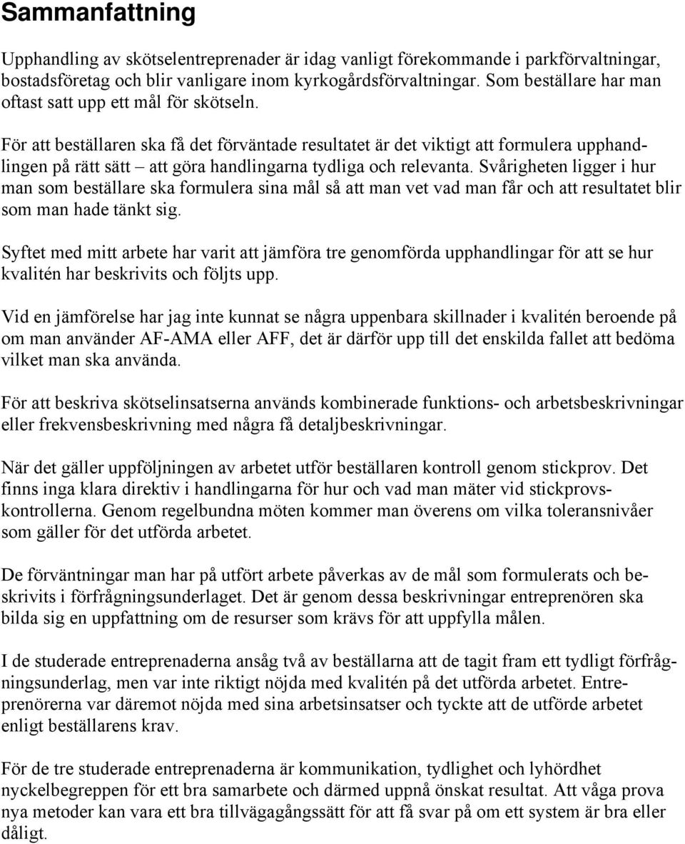 För att beställaren ska få det förväntade resultatet är det viktigt att formulera upphandlingen på rätt sätt att göra handlingarna tydliga och relevanta.