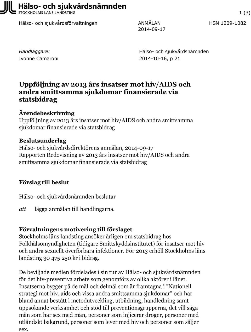 Hälso- och sjukvårdsdirektörens anmälan, 2014-09-17 Rapporten Redovisning av 2013 års insatser mot hiv/aids och andra smittsamma sjukdomar finansierade via statsbidrag Förslag till beslut Hälso- och