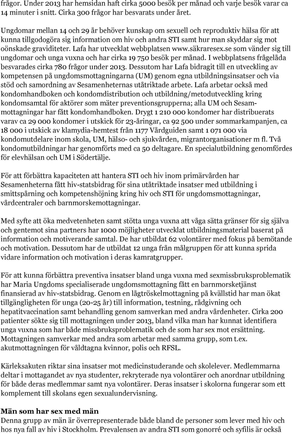 Lafa har utvecklat webbplatsen www.säkraresex.se som vänder sig till ungdomar och unga vuxna och har cirka 19 750 besök per månad. I webbplatsens frågelåda besvarades cirka 780 frågor under 2013.