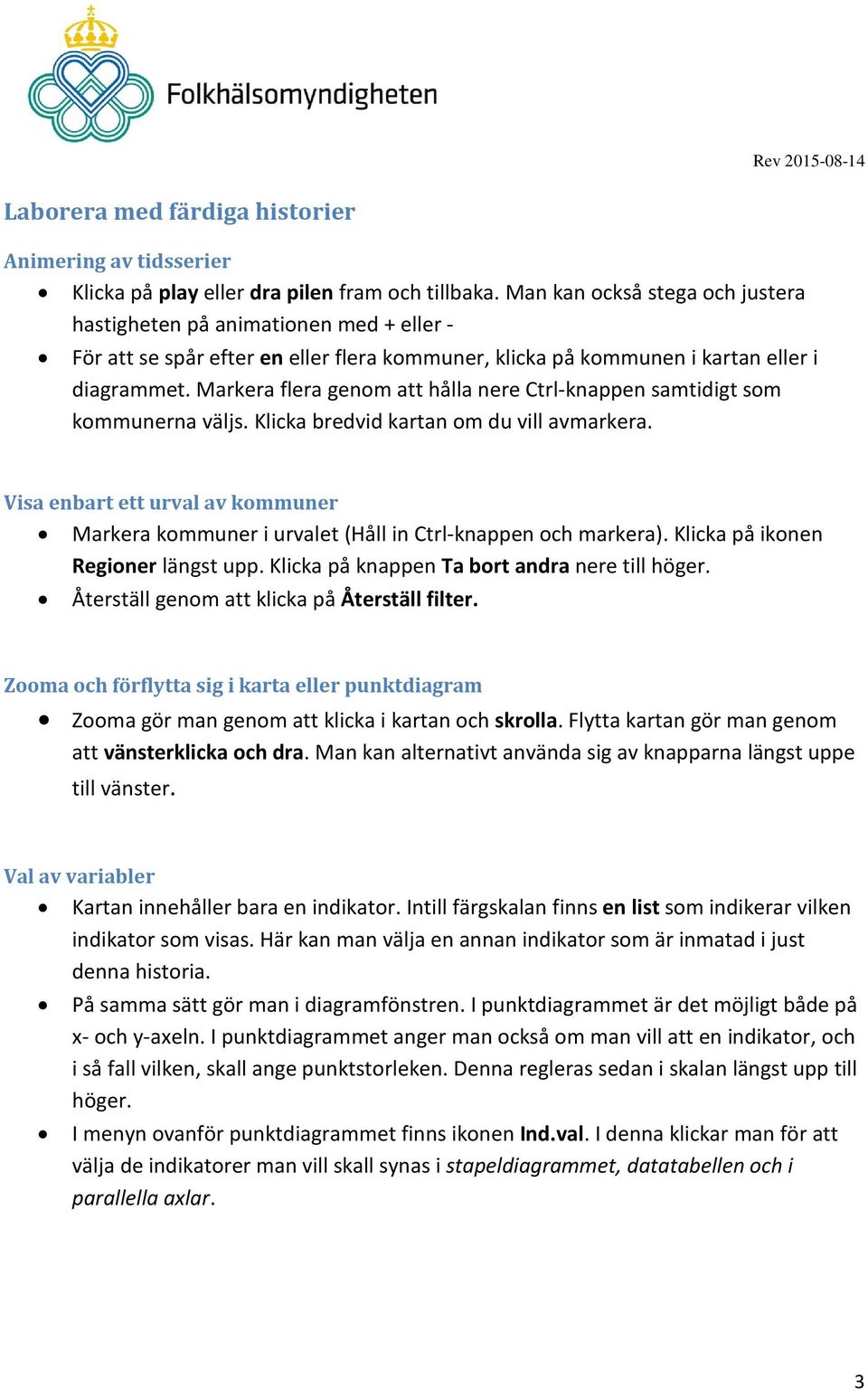 Markera flera genom att hålla nere Ctrl-knappen samtidigt som kommunerna väljs. Klicka bredvid kartan om du vill avmarkera.