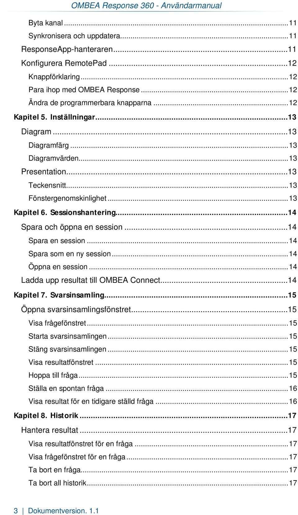 .. 13 Kapitel 6. Sessionshantering... 14 Spara och öppna en session...14 Spara en session... 14 Spara som en ny session... 14 Öppna en session... 14 Ladda upp resultat till OMBEA Connect...14 Kapitel 7.