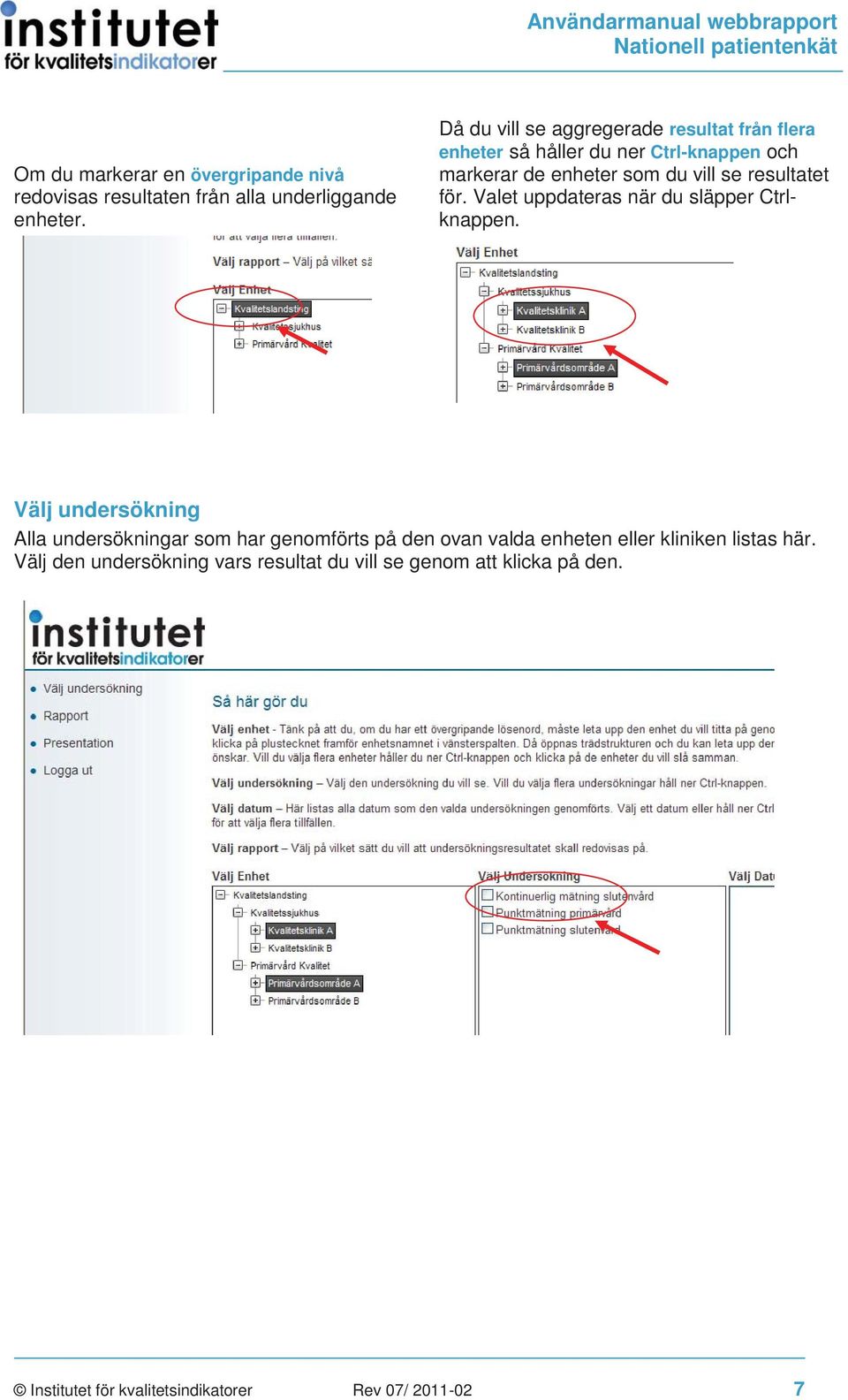 resultatet för. Valet uppdateras när du släpper Ctrlknappen.